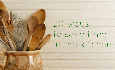20 ways to save time in the kitchen so you have more time for fun