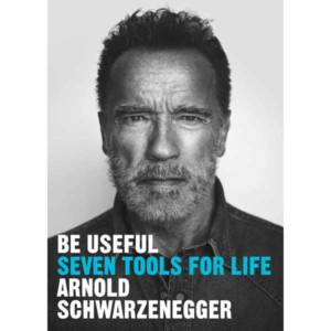 Be Useful Arnold Schwarzenegger