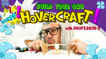 Make a Hovercraft with Professor D