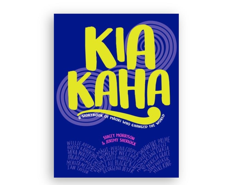 Kia Kaha: A Storybook Of Māori Who Changed The World | Book Review ...